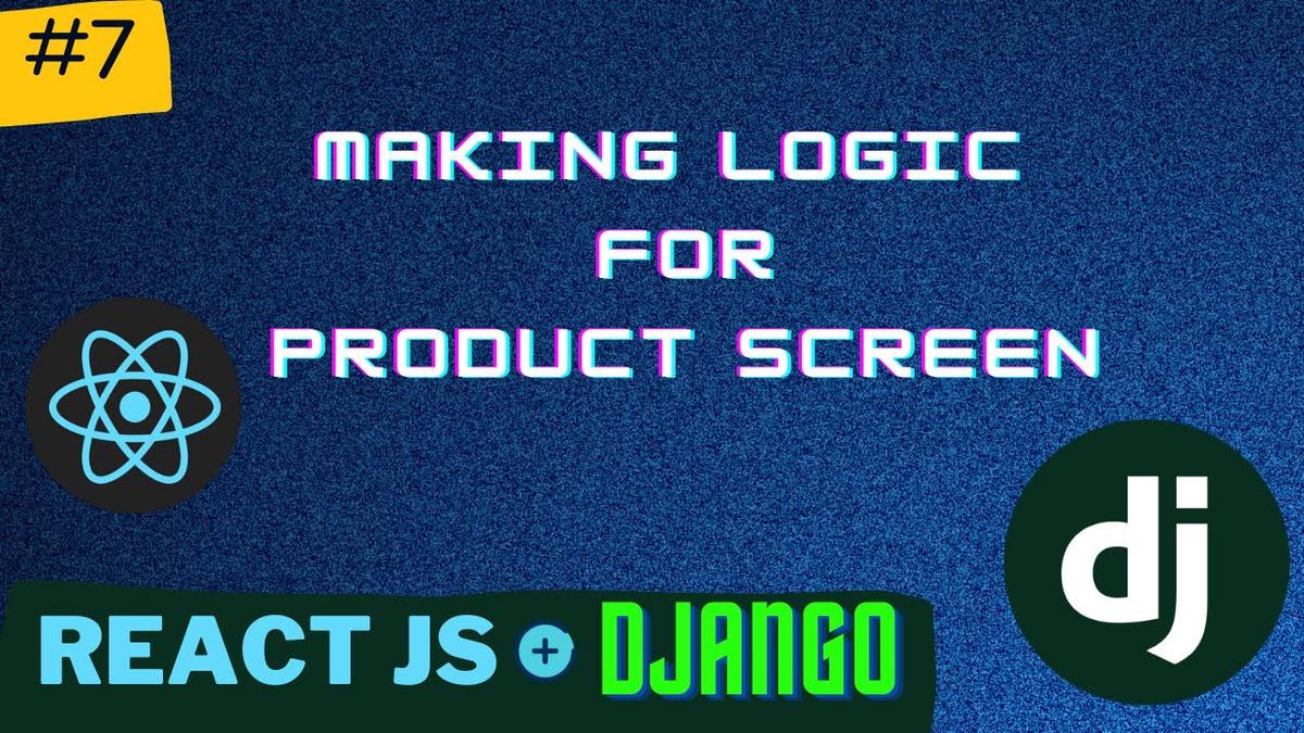 'Video thumbnail for Making Logic For Product screen | Django React Series | PT - 7'