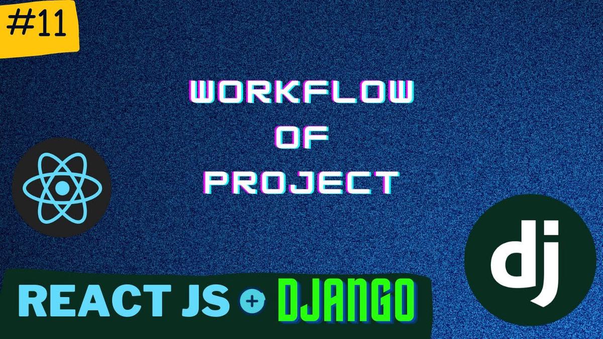 'Video thumbnail for WorkFlow of our Project  | Django React Series | PT - 11'