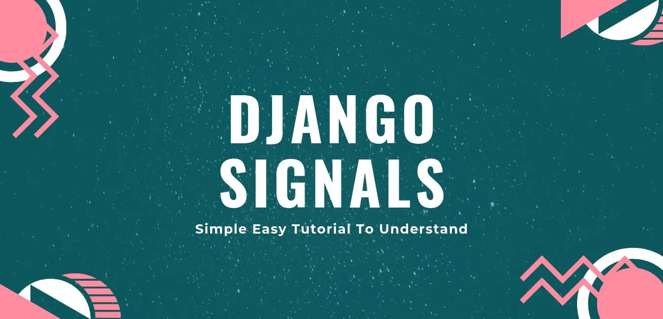 Django Signals tutorial-How to Use and Create Django Signals