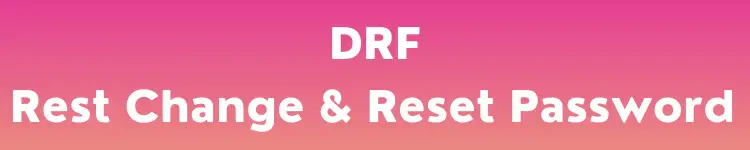 Django Change and Reset Password API