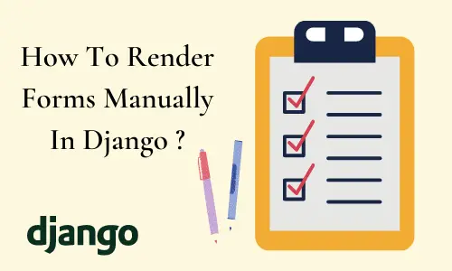 How To Render Forms Manually In Django ?