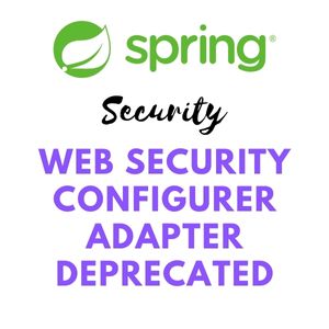 Solve WebSecurityConfigurerAdapter Deprecated