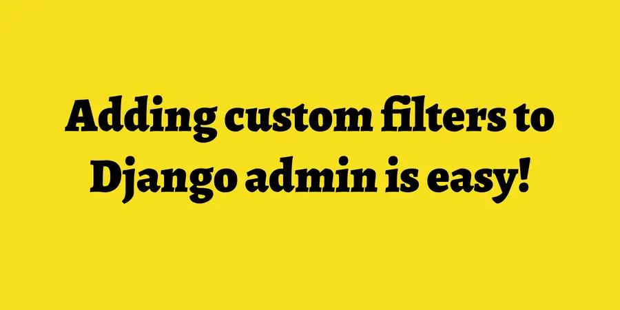 adding custom filters to django admin is easy